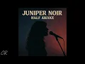 Download Lagu JUNIPER Noir | HALF AWAKE -  [FULL ALBUM]