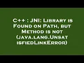 C JNI Library is Found on Path but Method is not java lang UnsatisfiedLinkError