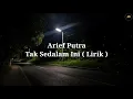 Lagu Tak Sedalam Ini - Lirik - Arief