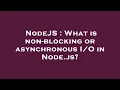 NodeJS What is non-blocking or asynchronous in Node js