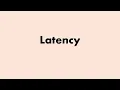 Latency