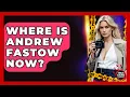 Where Is Andrew Fastow Now - True Crime Lovers