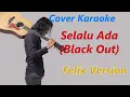 Download Lagu COVER KARAOKE - SELALU ADA (BLACK OUT) | FELIX VERSION