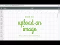 How to Upload an Image into Cricut Design Space