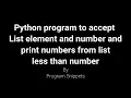 Python Program to accept list elements and number and print list elements less than number