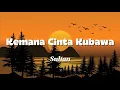 Lagu Sultan - Kemana Cinta Kubawa - Lyrics