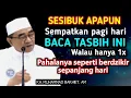 Download Lagu Baca Tasbih Ini Walau Hanya 1x Sama Seperti Berdzikir Seharian || KH Muhammad Bakhiet