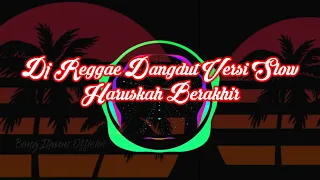 Download Dj Reggae Dangdut___Haruskah Berakhir Full Bass MP3