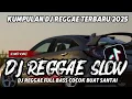 Download Lagu KUMPULAN DJ REGGAE SLOW TERBARU VIRAL TIKTOK 🎵 DJ CAMPURAN REGGAE SANTAI FULL BASS