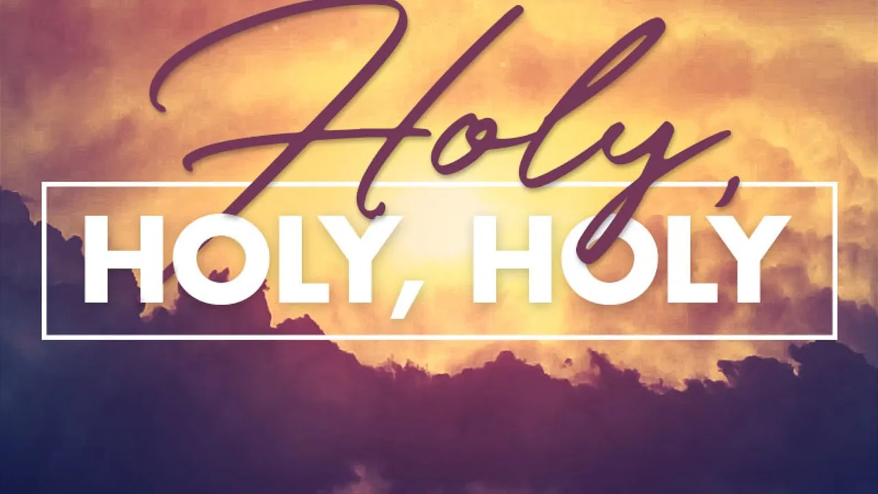 "Holy, Holy, Holy, God Almighty"- Hymn #64 "Holy, Holy, Holy, God Almighty"- Hymn #64