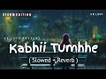 Download Lagu Kabhii Tumhhe - Lofi (Slowed + Reverb) | Darshan Raval | Storm Edition | SR Lofi