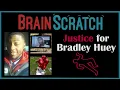 BrainScratch Justice for Bradley Huey