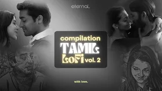 nostalgic tamil lofi songs tamil lofi vol 2 20 minutes of tamil lofi vol 2 eternal