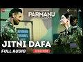 Lagu Jitni Dafa : Audio Song | PARMANU | John Abraham, Diana | Yasser Desai \u0026 Jeet Gannguli | RashmiVirag