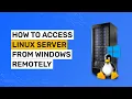 How to Access Linux Server from Windows Remotely