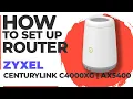 How to Setup Zyxel CenturyLink C4000XG How to Set Up ZYXEL AX5400 CenturyLink C4000XG Router