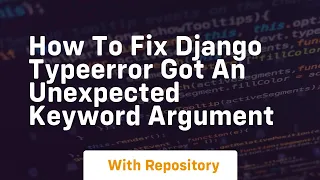 How to fix django typeerror got an unexpected keyword argument