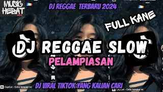 dj style reggae pelampiasan slow mengkane terbaru viral tiktok 2024 