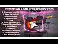 Download Lagu FULL KUMPULAN LAGU HITS SPOTIFY TIKTOK 2025‼️BUAT YANG LAGI KERJA \u0026 SANTAI #musik #lagu #musik2025 