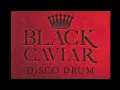Black Caviar - Disco Drum