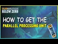 HOW TO GET THE PARALLEL PROCESSING UNIT IN SUBNAUTICA BELOW ZERO