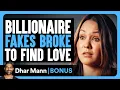 Billionaire FAKES BROKE To Find Love Dhar Mann Bonus