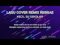Lagu KECIL SU SEKOLAH (LAGU COVER REMIX REGGAE + HIP HOP)