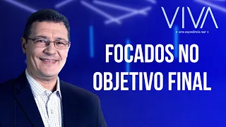 VIVA | Focados no objetivo final | Novo Tempo