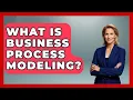 What Is Business Process Modeling - Learn As An Adult