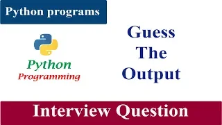 Guess The Output 08 Python Programs And Answers Interview Questions