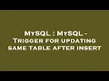 MySQL MySQL - Trigger for updating same table after insert