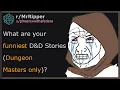 What are your funniest D D Stories Dungeon Masters only