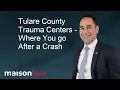 Tulare County Trauma Centers - Where You go After a Crash
