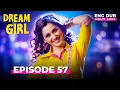 Dream Girl Full Episode 57 Indian Series in English Dubbed 57