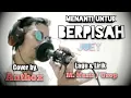 Download Lagu MENANTI UNTUK BERPISAH_Joey || Cover by.