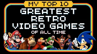 My Top 10 Greatest Retro Games Of All Time