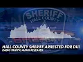 Radio Traffic Hall County Sheriff Arrested for DUI