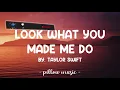 Look What You Made Me Do - Taylor Swift (Lyrics) 🎵