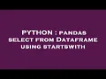 PYTHON pandas select from Dataframe using startswith