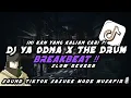 Download Lagu DJ YA ODNA X THE DRUM BREAKBEAT | VIRAL TIKTOK TERBARU 2024 !!