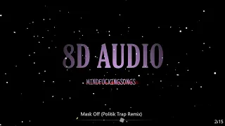 Download 8D AUDIO - Mask Off (Politik Trap Remix) MP3