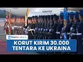 Download Lagu Korut akan Kirim 30 Ribu Tentara Tambahan Dukung Invasi Rusia di Ukraina, Kyiv Beri Peringatan Keras