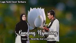 Download Lagu Aceh Terbaru - Bungong Nyawoeng - Cover By David Sky feat Leta Shintia MP3