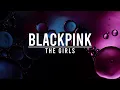 Download Lagu BLACKPINK - The Girls ( Lirik Terjemahan )