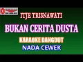 Download Lagu KARAOKE DANGDUT BUKAN CERITA DUSTA - ITJE TRISNAWATI (COVER) NADA CEWEK