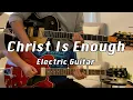 Christ Is Enough | Hillsong Worship | Electric Guitar 1 \u0026 2 Cover