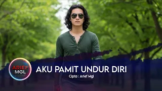 aku pamit undur diri arief mgl lagu slowrock indonesia terbaru