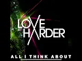All I Think About - Love Harder