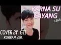 Lagu ARTIS KOREA COVER 'KARNA SU SAYANG (Versi OPPA) - NEAR  l  Cover By GTI  (Gwiyomi version)