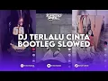 DJ TERLALU CINTA BOOTLEG REMIX VERSI SLOWED REMIX BY DAPAREMIX